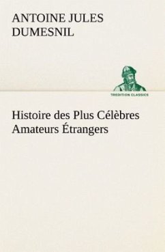 Histoire des Plus Célèbres Amateurs Étrangers Espagnols, Anglais, Flamands, Hollandais et Allemands et de leurs relations avec les artistes - Dumesnil, Antoine Jules