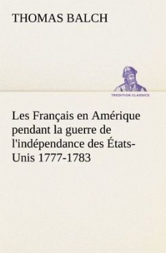 Les Français en Amérique pendant la guerre de l'indépendance des États-Unis 1777-1783 - Balch, Thomas