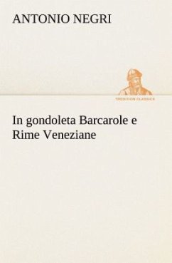 In gondoleta Barcarole e Rime Veneziane - Negri, Antonio