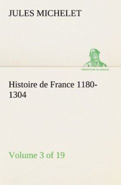 Histoire de France 1180-1304 (Volume 3 of 19) - Michelet, Jules