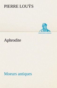 Aphrodite Moeurs antiques - Louÿs, Pierre