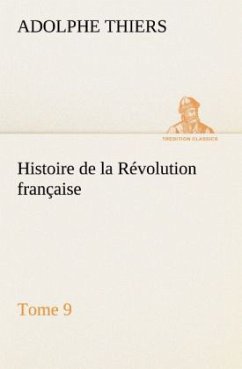 Histoire de la Révolution française, Tome 9 - Thiers, Adolphe