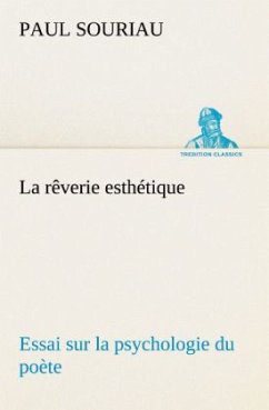 La rêverie esthétique; essai sur la psychologie du poète - Souriau, Paul