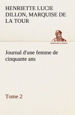 Journal d'une femme de cinquante ans, Tome 2 - Henriette Lucie Dillon, Marquise de La Tour