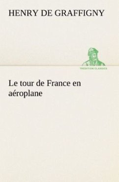 Le tour de France en aéroplane - Graffigny, Henry de