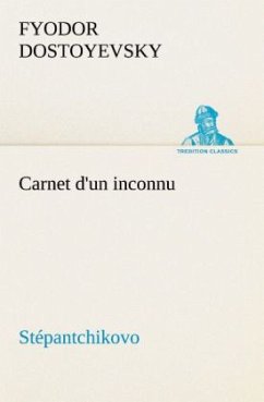 Carnet d'un inconnu (Stépantchikovo) - Dostojewskij, Fjodor M.