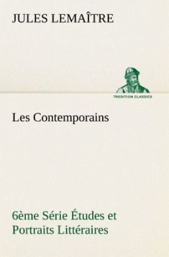 Les Contemporains, 6ème Série Études et Portraits Littéraires - Lemaître, Jules