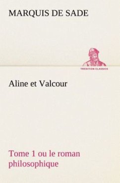 Aline et Valcour, tome 1 ou le roman philosophique - Sade, Donatien A. Fr. Marquis de