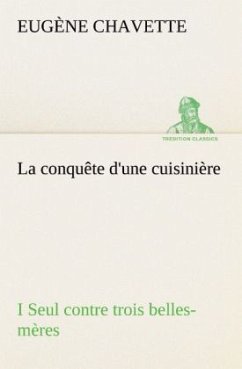 La conquête d'une cuisinière I Seul contre trois belles-mères - Chavette, Eugène