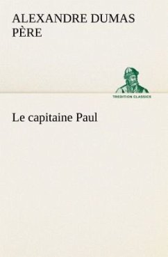 Le capitaine Paul - Dumas, Alexandre, der Ältere