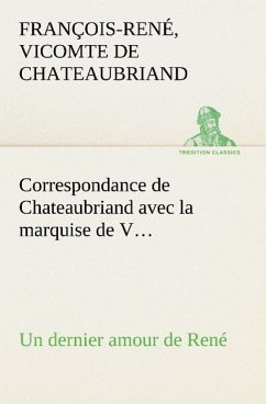 Correspondance de Chateaubriand avec la marquise de V... Un dernier amour de René - Chateaubriand, François-René de