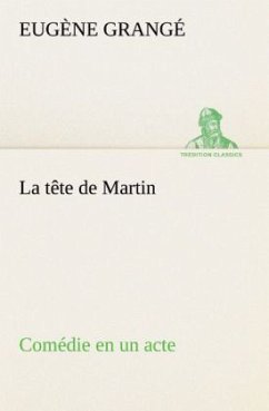 La tête de Martin Comédie en un acte - Grangé, Eugène