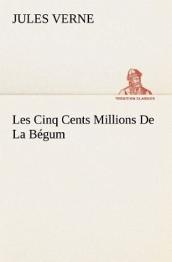 Les Cinq Cents Millions De La Bégum - Verne, Jules