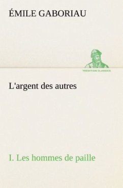 L'argent des autres I. Les hommes de paille - Gaboriau, Émile