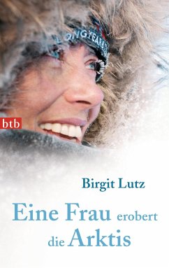 Eine Frau erobert die Arktis - Lutz, Birgit