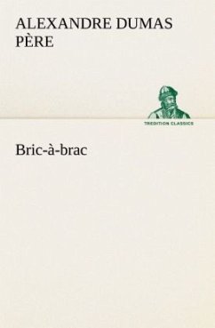 Bric-à-brac - Dumas, Alexandre, der Ältere