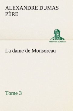 La dame de Monsoreau ¿ Tome 3. - Dumas, Alexandre, der Ältere