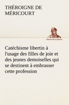 Catéchisme libertin à l'usage des filles de joie et des jeunes demoiselles qui se destinent à embrasser cette profession - Théroigne de Méricourt