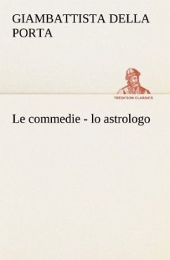 Le commedie - lo astrologo - Porta, Giambattista della