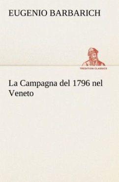 La Campagna del 1796 nel Veneto - Barbarich, Eugenio