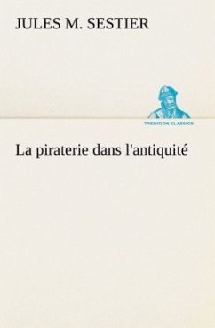 La piraterie dans l'antiquité - Sestier, Jules M.