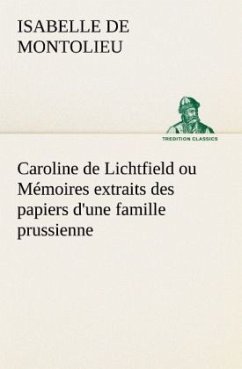 Caroline de Lichtfield ou Mémoires extraits des papiers d'une famille prussienne - Montolieu, Isabelle de