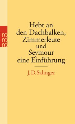 Hebt an den Dachbalken, Zimmerleute und Seymour eine Einführung - Salinger, Jerome D.