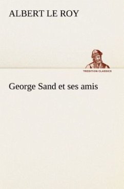 George Sand et ses amis - Le Roy, Albert