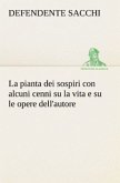 La pianta dei sospiri con alcuni cenni su la vita e su le opere dell'autore