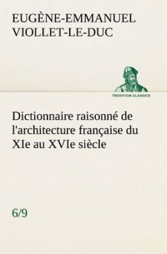 Dictionnaire raisonné de l'architecture française du XIe au XVIe siècle (6/9) - Viollet-LeDuc, Eugene