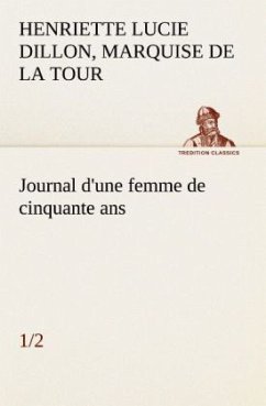 Journal d'une femme de cinquante ans (1/2) - Henriette Lucie Dillon, Marquise de La Tour