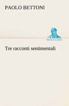 Tre racconti sentimentali - Bettoni, Paolo