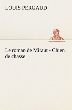 Le roman de Miraut - Chien de chasse - Pergaud, Louis