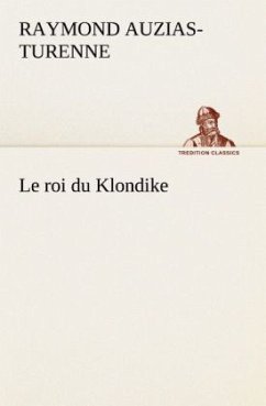 Le roi du Klondike - Auzias-Turenne, Raymond