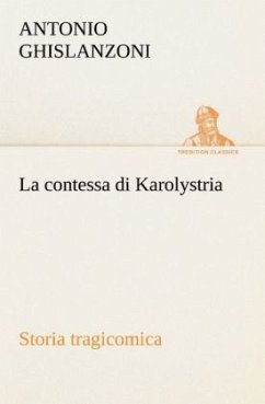 La contessa di Karolystria Storia tragicomica - Ghislanzoni, Antonio
