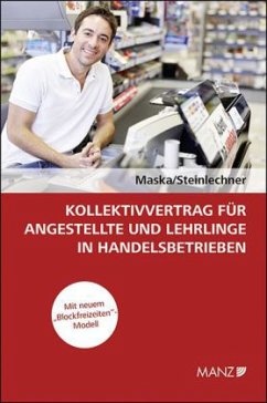 Kollektivvertrag für Angestellte und Lehrlinge in Handelsbetrieben (f. Österreich) - Maska, Peter; Steinlechner, Günter