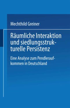 Räumliche Interaktion und siedlungsstrukturelle Persistenz - Greiner, Mechthild