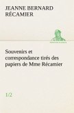 Souvenirs et correspondance tirés des papiers de Mme Récamier (1/2)