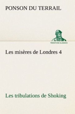 Les misères de Londres 4. Les tribulations de Shoking - Ponson du Terrail, Pierre Alexis de