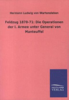 Feldzug 1870-71: Die Operationen der I. Armee unter General von Manteuffel - Wartensleben, Hermann L. von