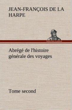 Abrégé de l'histoire générale des voyages (Tome second) - La Harpe, Jean-François de