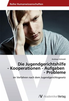 Die Jugendgerichtshilfe - Kooperationen - Aufgaben - Probleme - Schmidt, Andreas