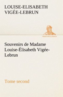 Souvenirs de Madame Louise-Élisabeth Vigée-Lebrun, Tome second - Vigée-Lebrun, Louise-Elisabeth
