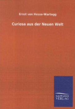 Curiosa aus der Neuen Welt - Hesse-Wartegg, Ernst von