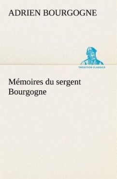 Mémoires du sergent Bourgogne - Bourgogne, Adrien-Jean-Baptiste-François