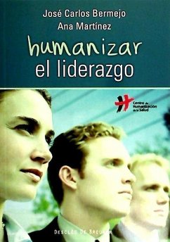 Humanizar el liderazgo - Bermejo, José Carlos; Martínez Cuevas, Ana