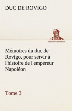 Mémoires du duc de Rovigo, pour servir à l'histoire de l'empereur Napoléon, Tome 3 - Savary, Anne-Jean-Marie-Rene, duc de Rovigo