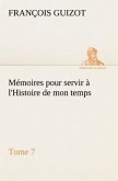 Mémoires pour servir à l'Histoire de mon temps (Tome 7)