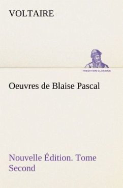 Oeuvres de Blaise Pascal Nouvelle Édition. Tome Second. - Voltaire