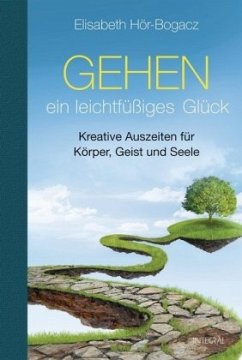 Gehen - ein leichtfüßiges Glück - Hör-Bogacz, Elisabeth